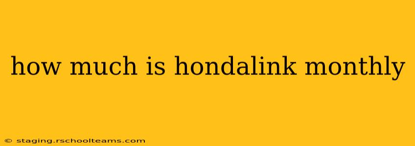 how much is hondalink monthly