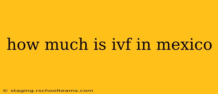 how much is ivf in mexico