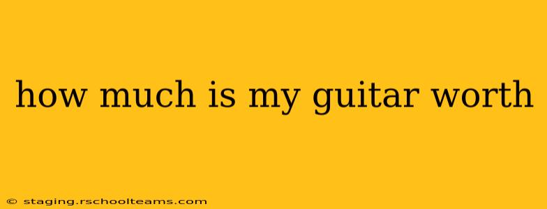 how much is my guitar worth