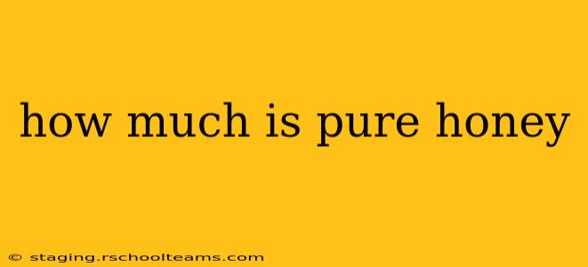 how much is pure honey