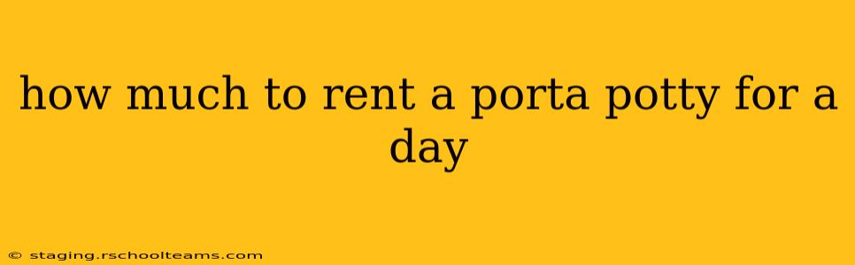 how much to rent a porta potty for a day