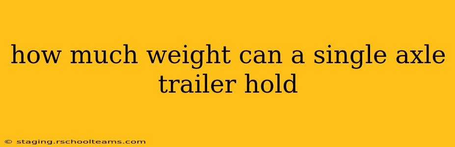 how much weight can a single axle trailer hold