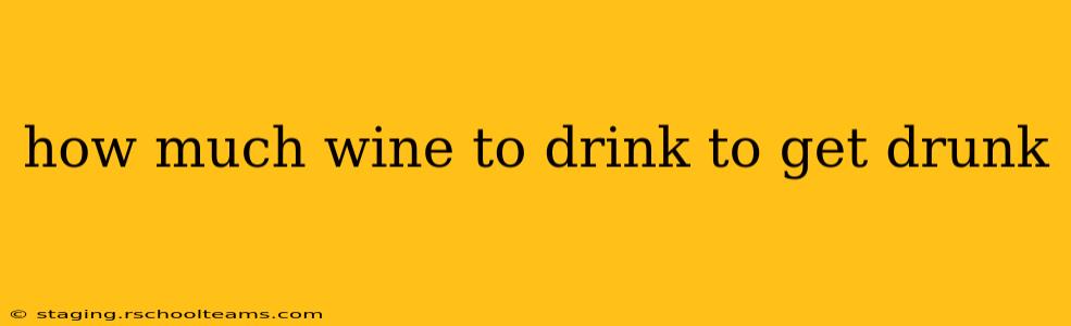 how much wine to drink to get drunk