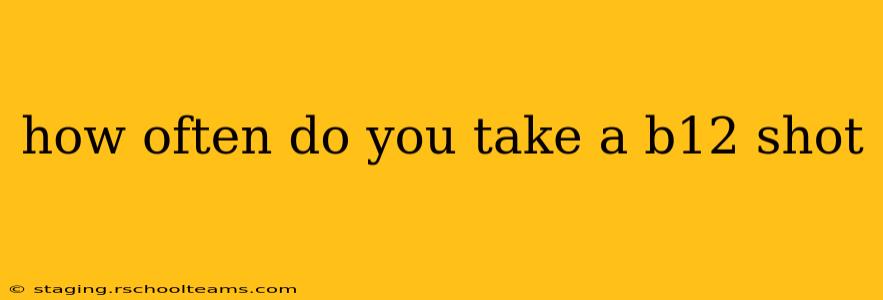how often do you take a b12 shot