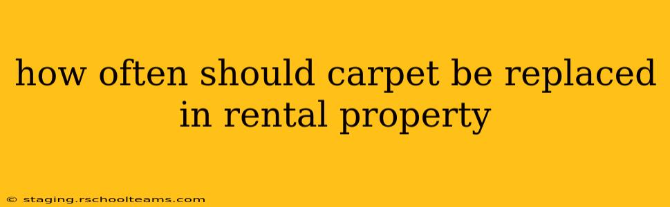 how often should carpet be replaced in rental property