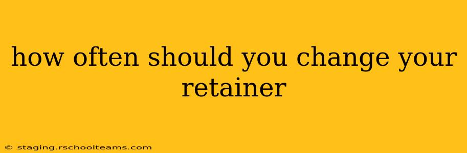 how often should you change your retainer