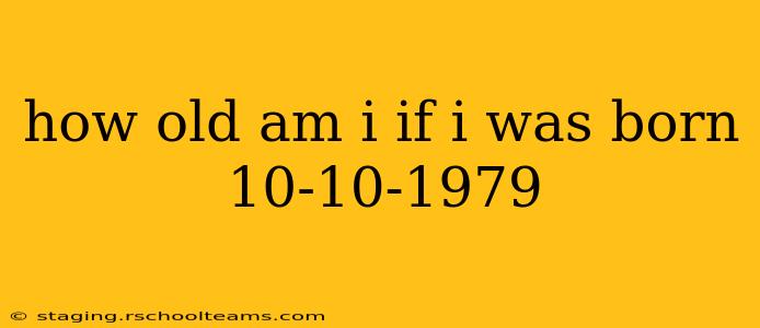 how old am i if i was born 10-10-1979
