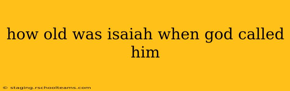 how old was isaiah when god called him