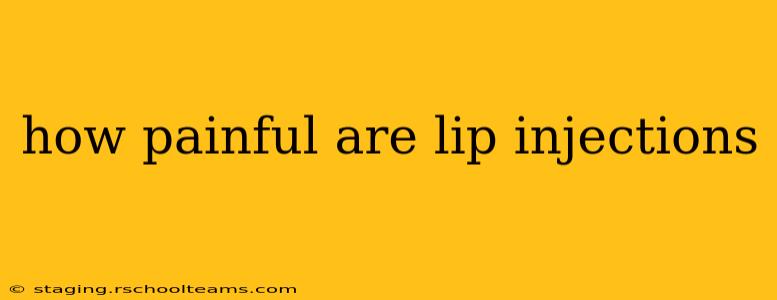 how painful are lip injections