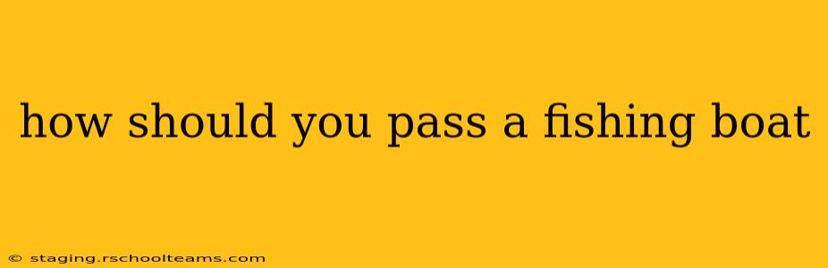 how should you pass a fishing boat