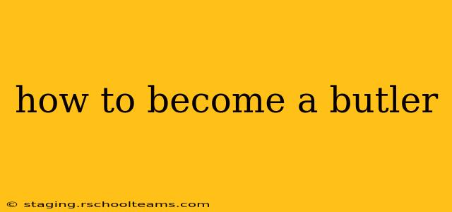 how to become a butler