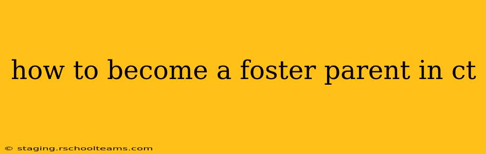 how to become a foster parent in ct