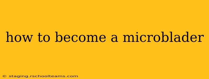 how to become a microblader