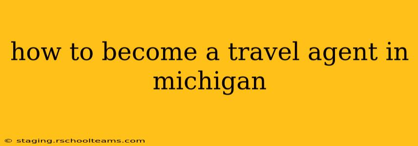 how to become a travel agent in michigan