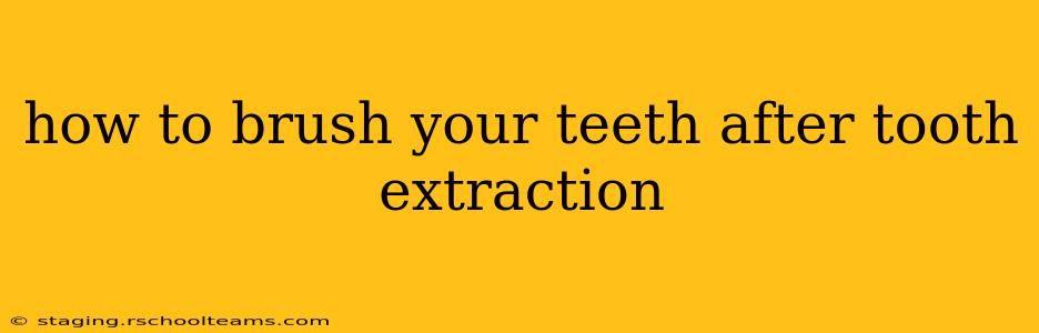 how to brush your teeth after tooth extraction
