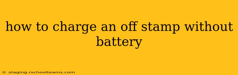 how to charge an off stamp without battery