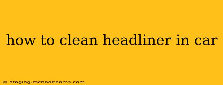 how to clean headliner in car