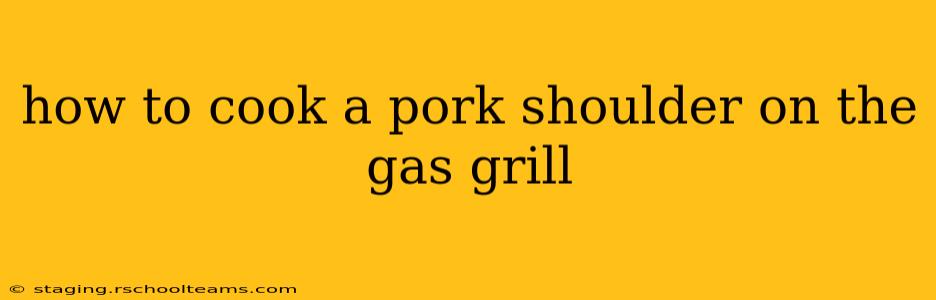 how to cook a pork shoulder on the gas grill