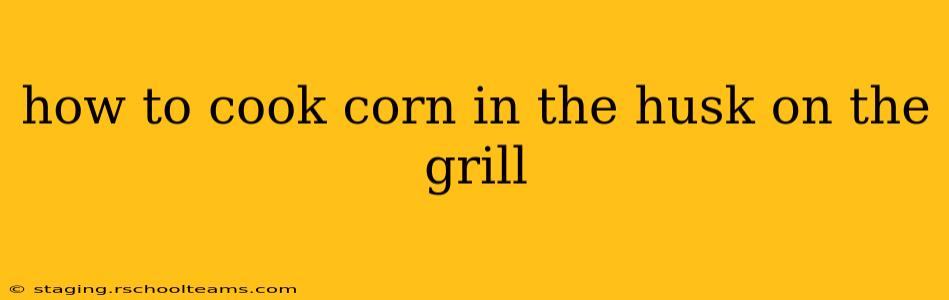 how to cook corn in the husk on the grill