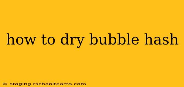 how to dry bubble hash