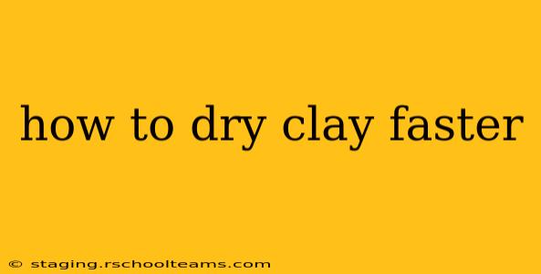 how to dry clay faster