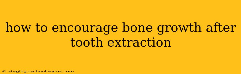 how to encourage bone growth after tooth extraction