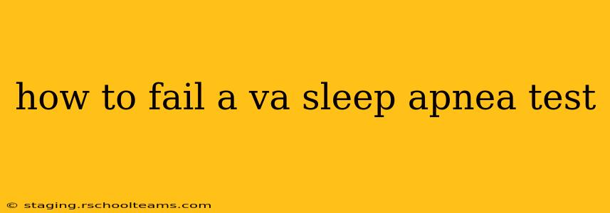 how to fail a va sleep apnea test