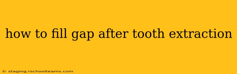 how to fill gap after tooth extraction