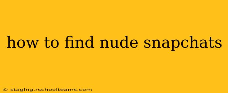 how to find nude snapchats