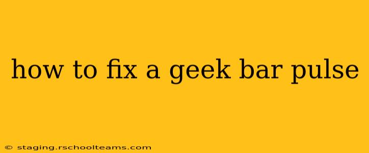 how to fix a geek bar pulse