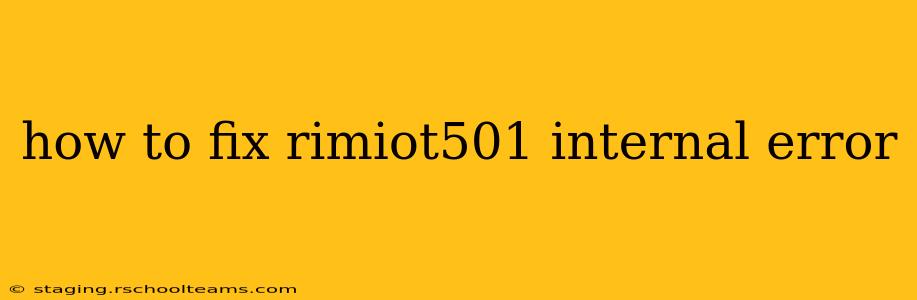 how to fix rimiot501 internal error