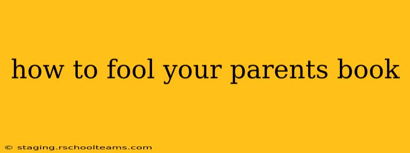 how to fool your parents book