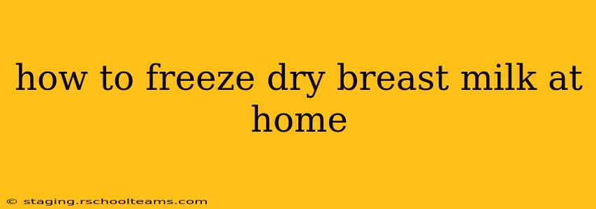 how to freeze dry breast milk at home