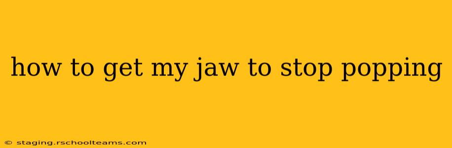 how to get my jaw to stop popping