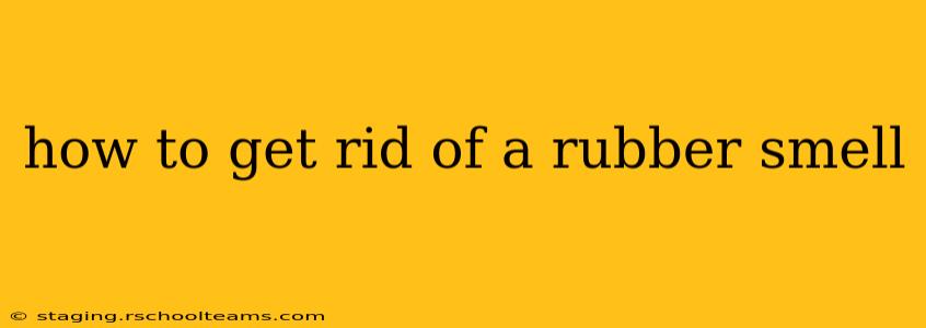 how to get rid of a rubber smell