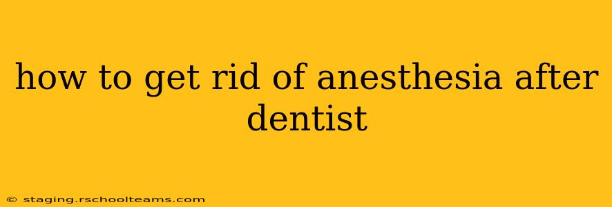 how to get rid of anesthesia after dentist