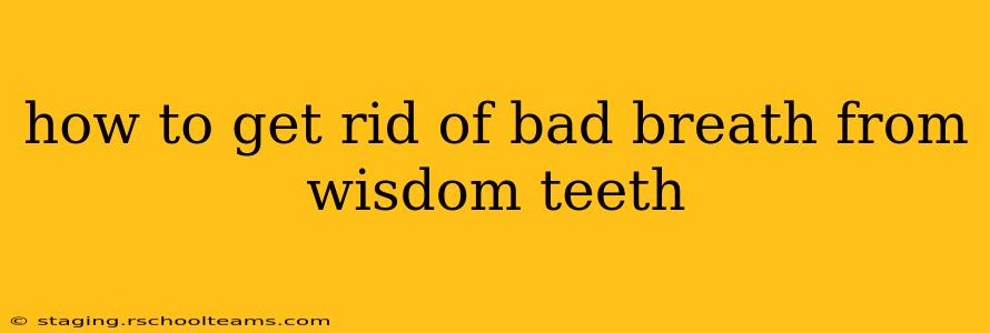 how to get rid of bad breath from wisdom teeth