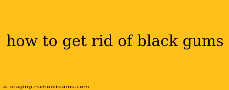 how to get rid of black gums