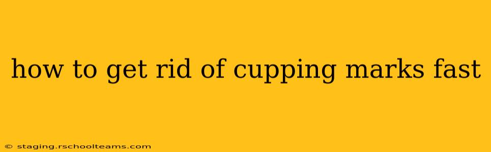 how to get rid of cupping marks fast