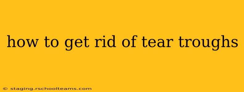 how to get rid of tear troughs