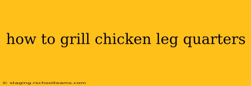 how to grill chicken leg quarters