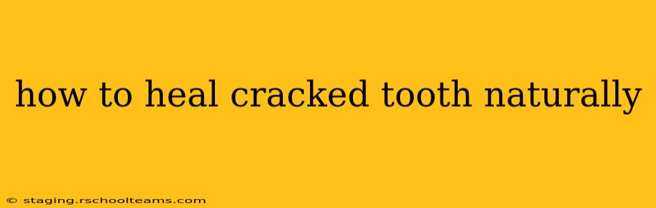 how to heal cracked tooth naturally