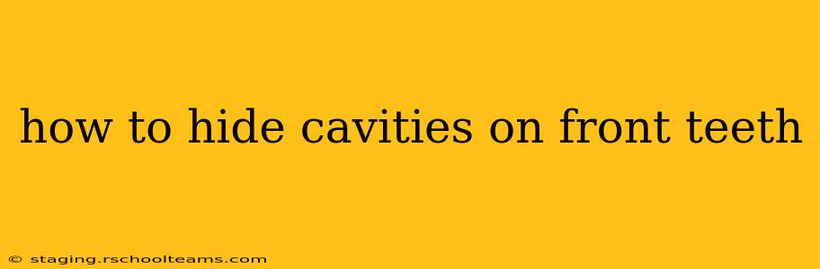 how to hide cavities on front teeth