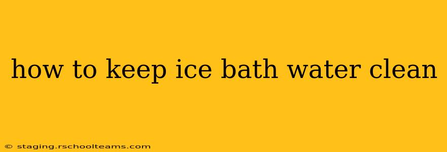 how to keep ice bath water clean
