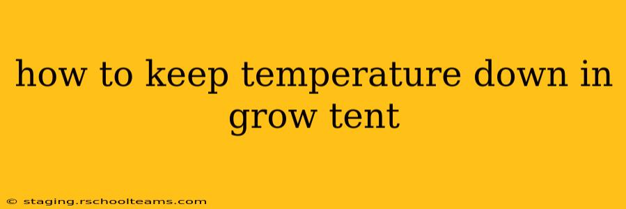 how to keep temperature down in grow tent