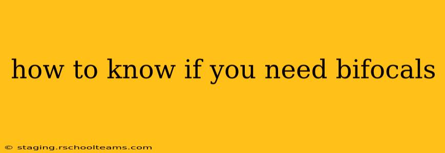 how to know if you need bifocals