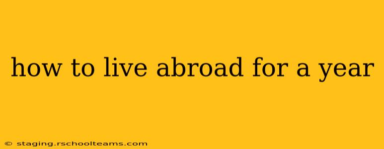 how to live abroad for a year
