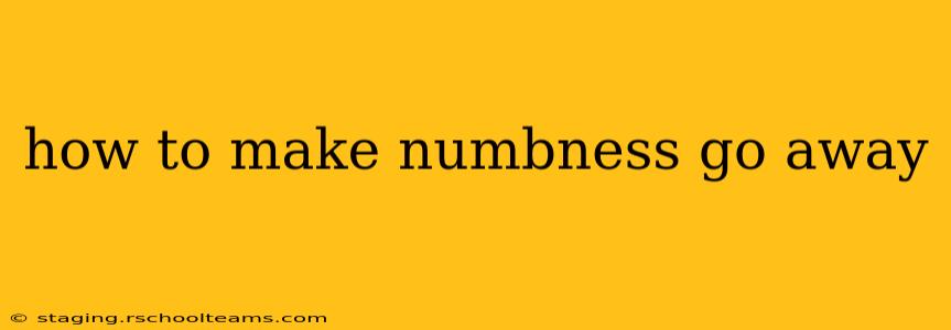 how to make numbness go away