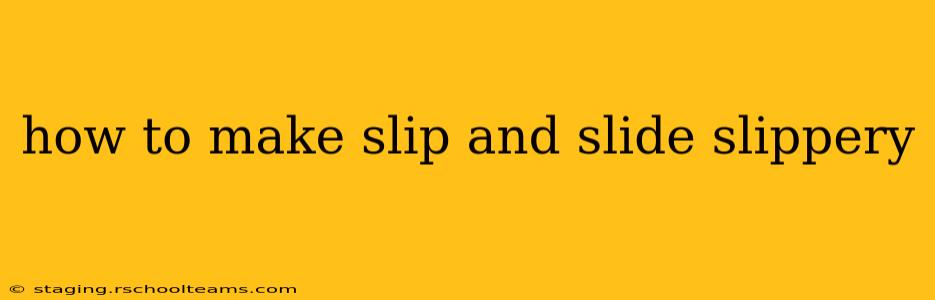 how to make slip and slide slippery