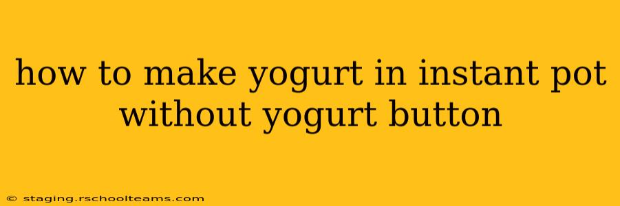 how to make yogurt in instant pot without yogurt button